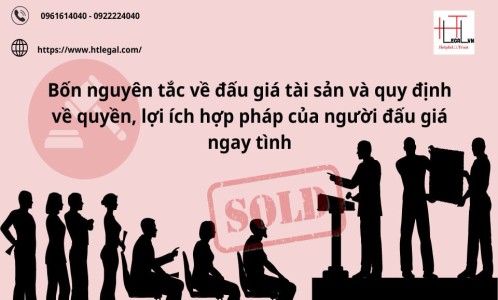 BỐN NGUYÊN TẮC VỀ ĐẤU GIÁ TÀI SẢN VÀ QUY ĐỊNH VỀ QUYỀN, LỢI ÍCH HỢP PHÁP CỦA NGƯỜI ĐẤU GIÁ NGAY TÌNH (CÔNG TY LUẬT UY TÍN TẠI QUẬN BÌNH THẠNH, TÂN BÌNH TP.HCM)